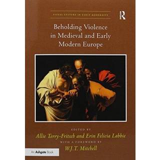 Beholding Violence in Medieval and Early Modern Europe