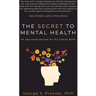 The Secret to Mental Health: An Operating Manual for the Human Mind