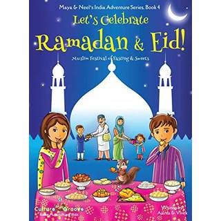 Let's Celebrate Ramadan & Eid! (Muslim Festival of Fasting & Sweets) (Maya & Neel's India Adventure Series, Book 4)