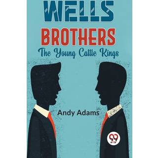 Wells Brothers the Young Cattle Kings