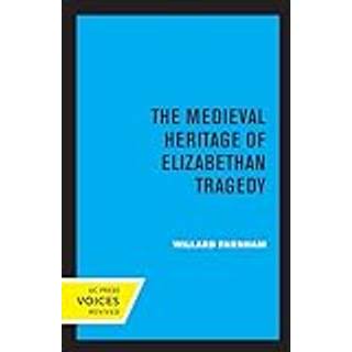 The Medieval Heritage of Elizabethan Tragedy