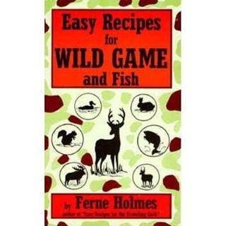 Easy Recipes For Wild Game And Fish