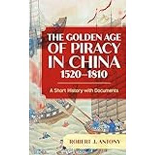 The Golden Age of Piracy in China, 1520–1810