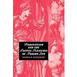 Romanticism and the Painful Pleasures of Modern Life