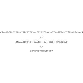 An Objective Impartial Criticism of the Life of Man or Beelzebub's Tales to His Grandson