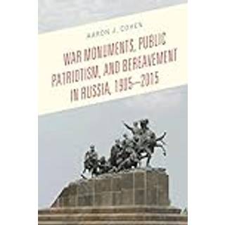 War Monuments, Public Patriotism, and Bereavement in Russia, 1905–2015