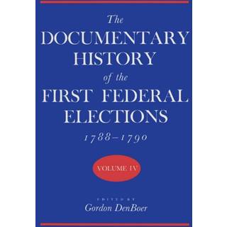 The Documentary History of the First Federal Elections, 1788-90 V. 4