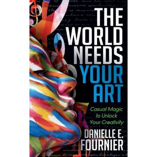 The World Needs Your Art