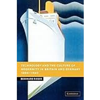 Technology and the Culture of Modernity in Britain and Germany, 1890–1945