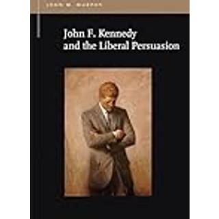 John F. Kennedy and the Liberal Persuasion