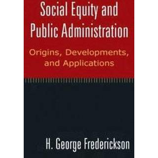 Social Equity and Public Administration: Origins, Developments, and Applications