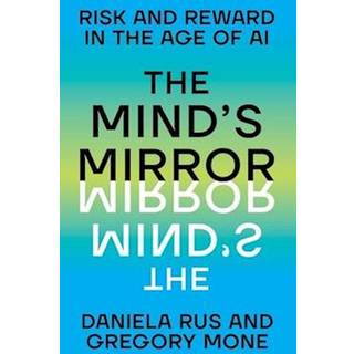 The Mind's Mirror - Risk and Reward in the Age of AI