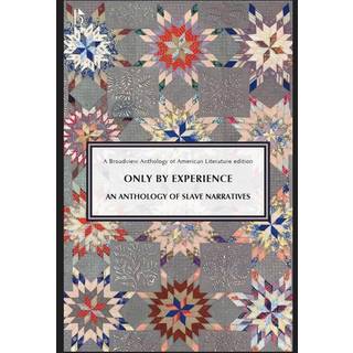 Only by Experience: An Anthology of Slave Narratives