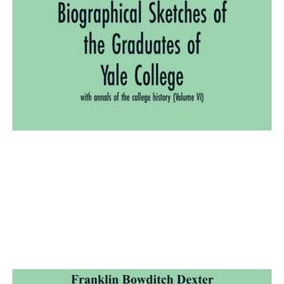 Biographical sketches of the graduates of Yale College