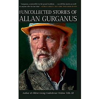 The Uncollected Stories of Allan Gurganus