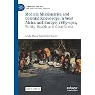 Medical Missionaries and Colonial Knowledge in West Africa and Europe, 1885-1914