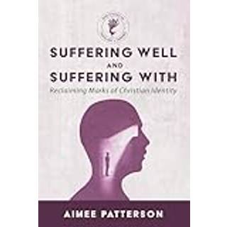 Suffering Well and Suffering with