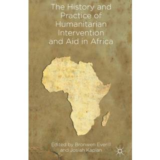 The History and Practice of Humanitarian Intervention and Aid in Africa