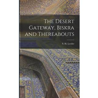 The Desert Gateway, Biskra and Thereabouts [microform]