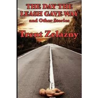 The Day the Leash Gave Way and Other Stories