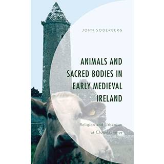 Animals and Sacred Bodies in Early Medieval Ireland