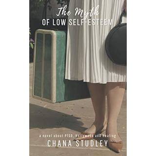 The Myth of Low Self-Esteem: a novel about PTSD, Hollywood and healing