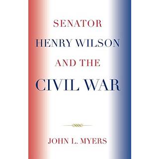 Senator Henry Wilson and the Civil War