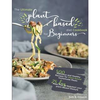 The Ultimate Plant-Based Diet Cookbook for Beginners