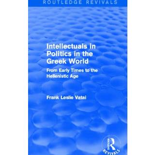 Intellectuals in Politics in the Greek World(Routledge Revivals)