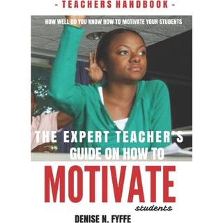The Expert Teacher's Guide on How to Motivate Students