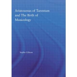 Aristoxenus of Tarentum and the Birth of Musicology