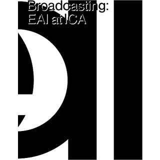 Broadcasting: EAI at ICA