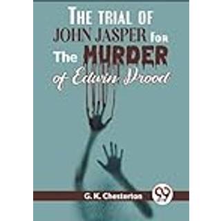 The Trial of John Jasper for the Murder of Edwin Drood