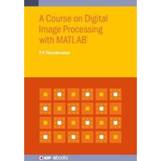 A Course on Digital Image Processing with MATLAB® (3, 2019) | P K Thiruvikraman