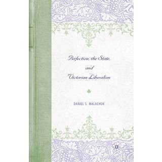 Perfection, the State, and Victorian Liberalism
