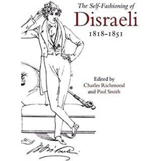 The Self-Fashioning of Disraeli, 1818–1851