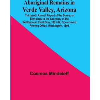 Aboriginal Remains In Verde Valley, Arizona; Thirteenth Annual Report Of The Bureau Of Ethnology To The Secretary Of The Smithsonian Institution, 1891-92, Government Printing Office, Washington, 1896