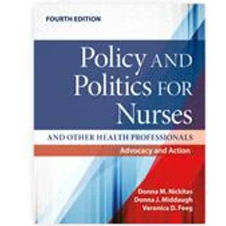 Policy and Politics for Nurses and Other Health Professionals: Advocacy and Action