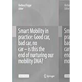 Smart Mobility in Practice: Good Car, Bad Car, No Car – Is this the End of Nurturing Our Mobility DNA?
