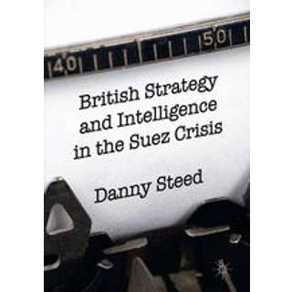 British Strategy and Intelligence in the Suez Crisis