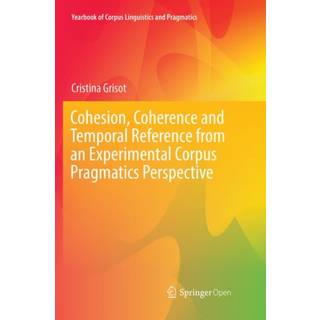 Cohesion, Coherence and Temporal Reference from an Experimental Corpus Pragmatics Perspective