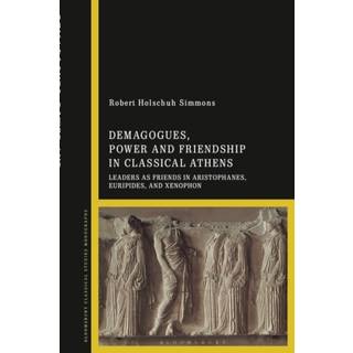 Demagogues, Power, and Friendship in Classical Athens