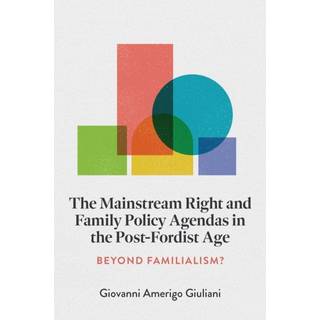 The Mainstream Right and Family Policy Agendas in the Post-Fordist Age
