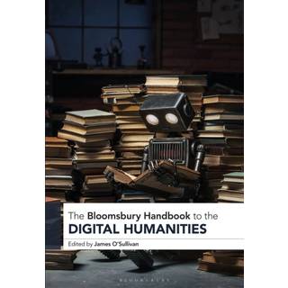 The Bloomsbury Handbook to the Digital Humanities
