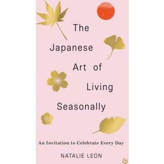 The Japanese Art of Living Seasonally