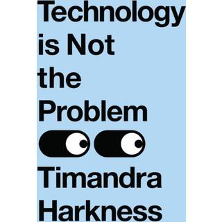 Technology is Not the Problem
