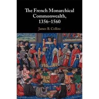 The French Monarchical Commonwealth, 1356–1560
