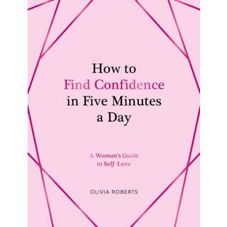 How to Find Confidence in Five Minutes a Day