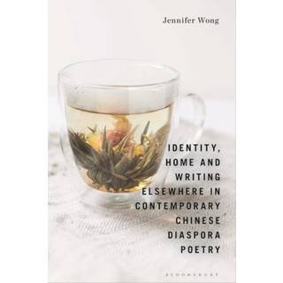 Identity, Home and Writing Elsewhere in Contemporary Chinese Diaspora Poetry