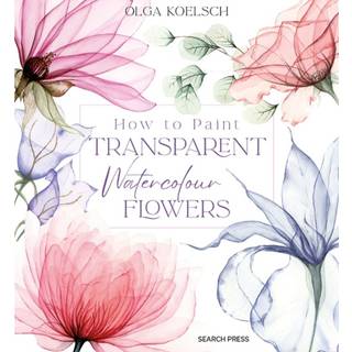 How to Paint Transparent Watercolour Flowers